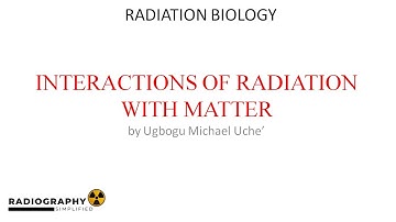 Interactions of Radiation with Matter | Part 4 of Comprehensive Radiation Biology Course
