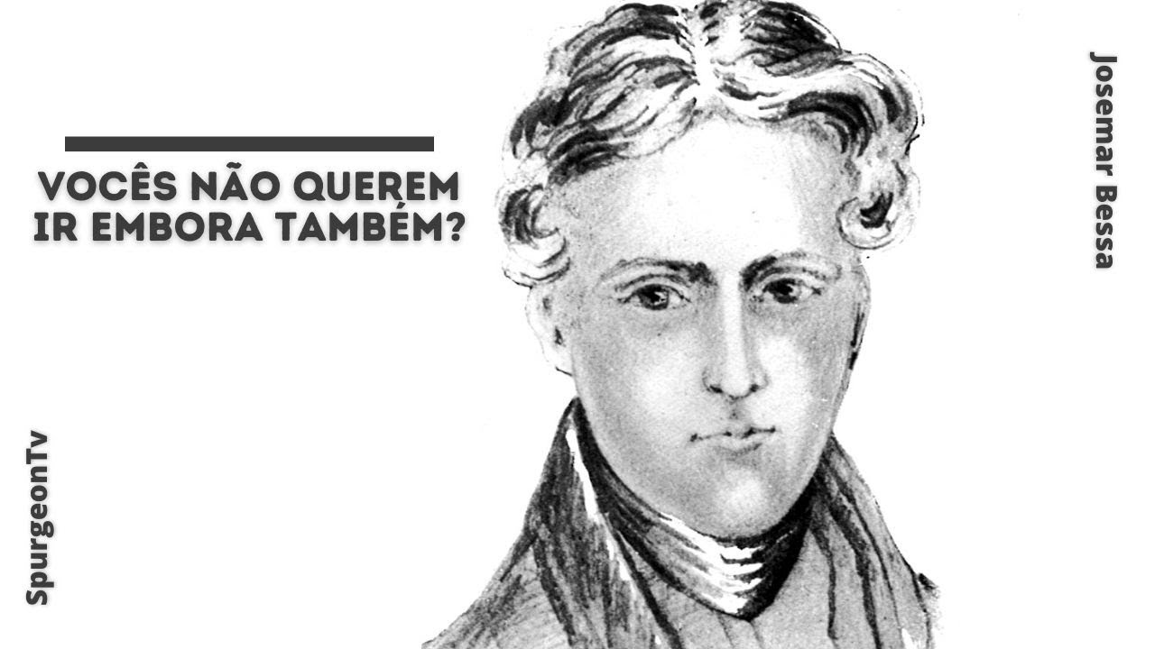 Vocês não querem ir embora também? | Robert Murray M'Cheyne (1813 - 1843)