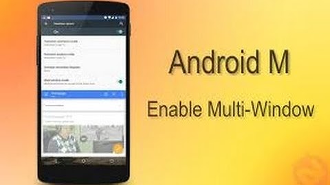 How To Enable Multi window On Nexus Devices (Root Required)