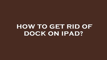 How to get rid of dock on ipad?