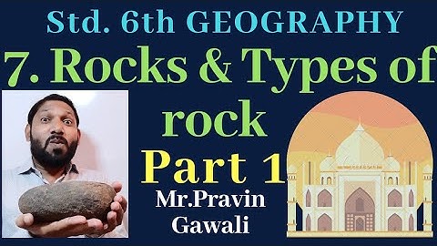 class 6/ Geography/ 7. Rocks and the types of rock/ igneous rock/ sedimentary rock/ metamorphic rock