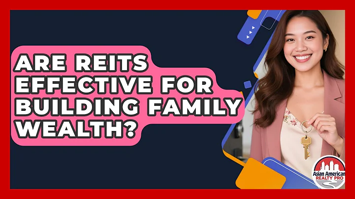 Are REITs Effective for Building Family Wealth? | Asian American Realty Pro News