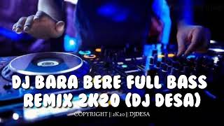 DJ BARA BERE FULL BASS REMIX 2K20 DJ DESA