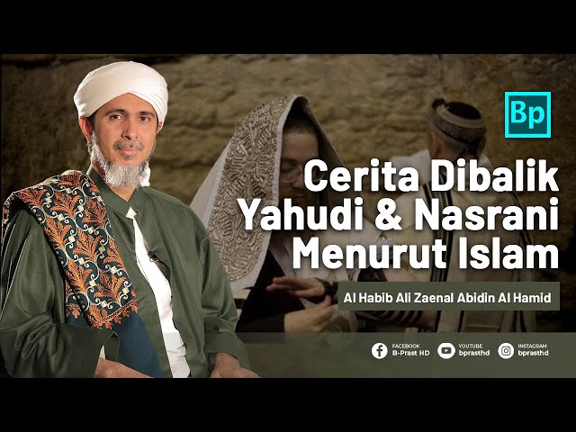 Kisah Yahudi dan Nasrani Menurut Islam | Habib Ali Zaenal Abidin Al Hamid class=