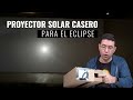 ¿Quieres ver el eclipse? Arma tu propio proyector solar casero