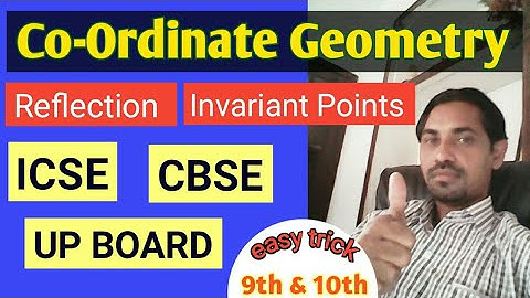 Co-ordinate Geometry. Reflection. Invariant points class 9 & 10 ICSE,  CBSE, UP BOARD