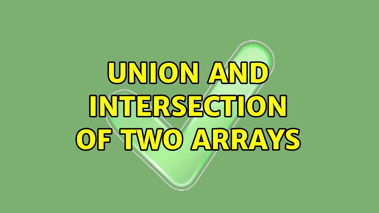 Union and intersection of two arrays - YouTube