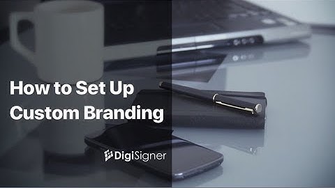 How to Set Up Custom Branding for Electronic Signature Document | DigiSigner e Signature