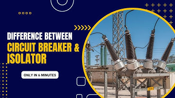 What is the difference between Circuit Breaker and Isolator? #electrology Explained