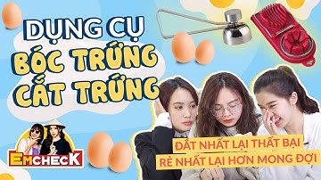 EmCheck | Kiểm chứng dụng cụ bóc trứng, cắt trứng: Đắt nhất lại thất bại, rẻ nhất lại hơn mong đợi
