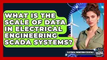 What Is The Scale Of Data In Electrical Engineering SCADA Systems?