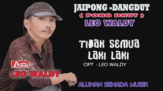 LEO WALDY - PONGDUT - JAIPONG DANGDUT - TIDAK SEMUA LAKI LAKI (  Video Musik ) HD