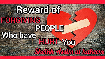 What is the reward for forgiving people who have hurt us? - Assim al hakeem