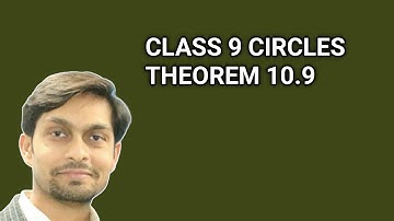 CLASS 9|CIRCLES|10.9| THEOREM 10.9|CONCEPTS|NCERT|PROOF OF THEOREMS|CHAPTER 10