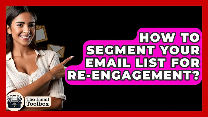 How To Segment Your Email List For Re-Engagement? - TheEmailToolbox.com