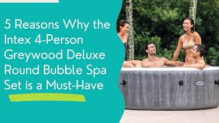 Discover Relaxation: 5 Reasons to Choose the Intex Greywood Deluxe Spa