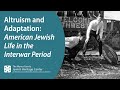 Altruism and Adaptation: American Jewish Life in the Interwar Period