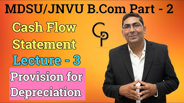 How to make Cash Flow Statement रोकड़ प्रवाह विश्लेषण | Provision for Dep. | Lecture - 3 |MDSU/JNVU