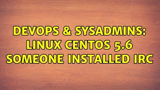 DevOps & SysAdmins: linux centos 5.6 someone installed irc Profile