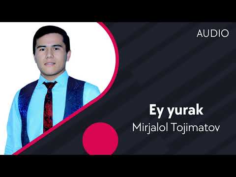 Mirjalol Tojimatov — Ey yurak | Миржалол Тожиматов — Эй юрак (AUDIO)