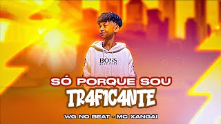 Video thumbnail of "SÓ PORQUE SOU TR4F1C4NTE - WG NO BEAT, MC XANGAI - ARROCHADEIRA REMIX"