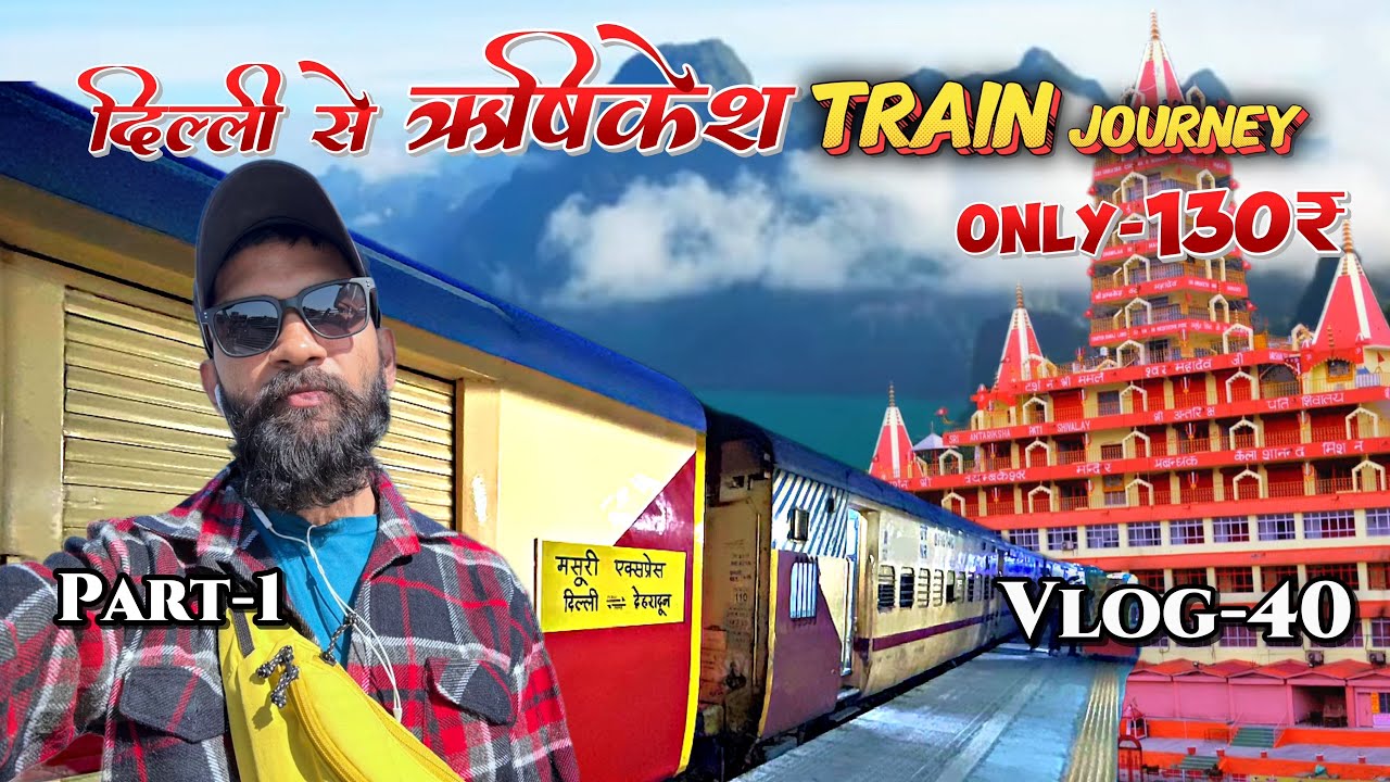 Delhi To Rishikesh By Train 2025 🚂 | 