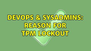 DevOps & SysAdmins: Reason for TPM lockout (2 Solutions!!)
