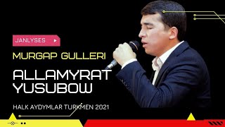 ALLAMYRAT YUSUBOW MURGAP GULLERI HALK AYDYM JANLY SES OFFICIAL VIDEO FOLK SONG JANLY SESIM