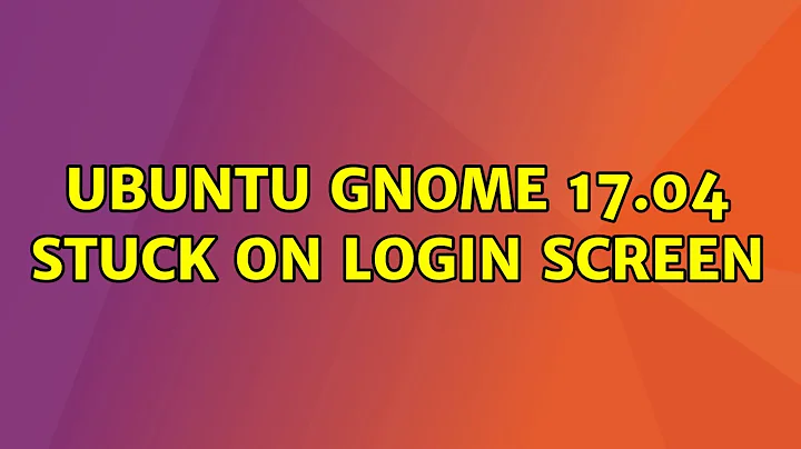 Ubuntu: Ubuntu GNOME 17.04 stuck on login screen