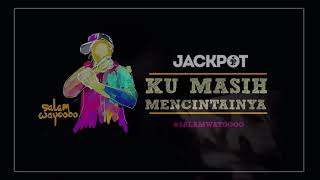 Ku Masih Mencintainya   - Jackpot