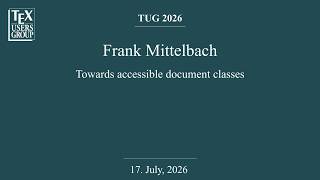 TUG 2026 — Frank Mittelbach — Towards accessible document classes