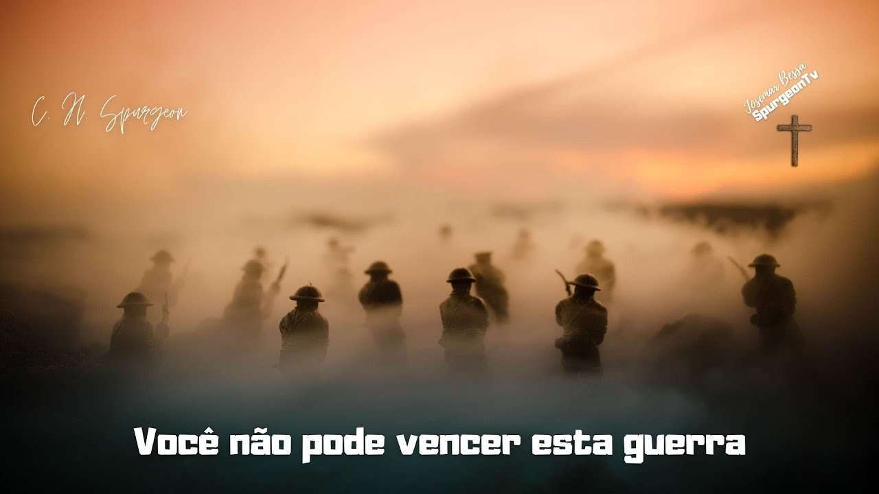 Você não pode vencer esta guerra | C. H. Spurgeon ( 1834 - 1892 )