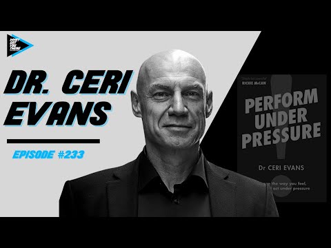 #233 Dr. Ceri Evans - Learning How to Perform Under Pressure