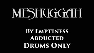 Meshuggah By Emptiness Abducted DRUMS ONLY