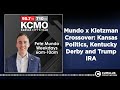 Mundo x Kietzman Crossover: Kansas Politics, Kentucky Derby and Trump IRA