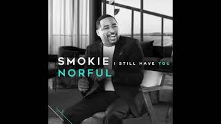 Video thumbnail of "I Still Have You - Smokie Norful"