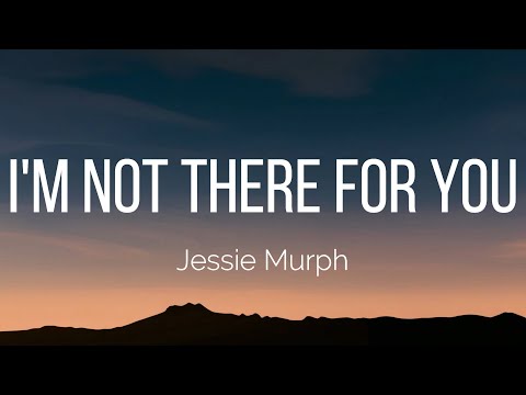 Jessie Murph I M Not There For You Lyrics