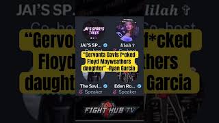 Ryan Garcia alleges Gervonta Davis, f*cked Floyd Mayweather‘s daughter and he’s  🌈