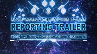 『スターオーシャン 6 THE DIVINE FORCE』REPORTINGトレーラー＃04「New Buddy, Character & Item Creation」編