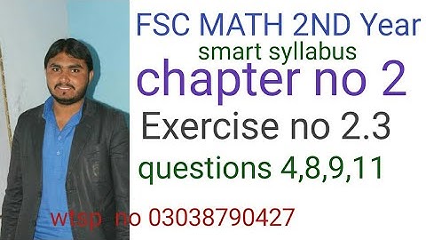 fsc math 2nd year smart syllabus chapter no 2 exercise no 2.3 question no 4,8,9,11