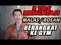 MENGATASI RASA BOSAN MALAS UNTUK BERANGKAT KE GYM