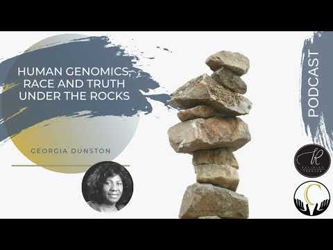 Georgia Dunston -- Human Genomics, Race and Truth under the Rocks