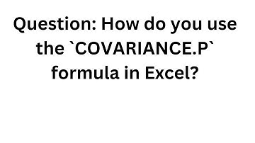 222.Question: How do you use the `COVARIANCE.P` formula in Excel?