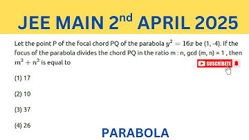JEE MAIN 2 APRIL 2025 Let the point P of the focal chord PQ of the parabola y 2 = 16 x 𝑦 2 = 16 𝑥 be