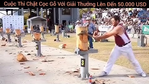 Cuộc thi chặt gỗ với giải thưởng lên đến 50.000 USD
