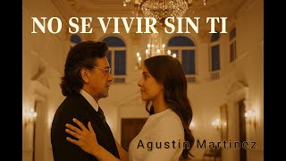 No S Vivir Sin Ti  Agustin Martinez