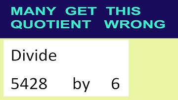 Divide     5428      by     6  many  get  this  quotient   wrong