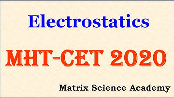 ELECTROSTATICS QUICK THEORY REVISION | MHTCET 2020 | MATRIX SCIENCE ACADEMY | NISHANT SIR