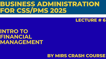 CSS/PMS Business Administration Lecture 6 (Intro to Financial Management)