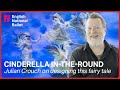 Cinderella in-the-round: Julian Crouch on designing this fairy tale ballet | English National Ballet